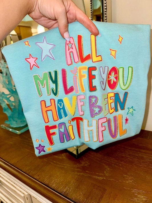 All of My Life You Have Been Faithful Faith Comfort Colors Graphic Tee
